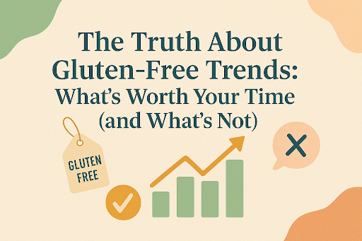  The Truth About Gluten-Free Trends: What’s Worth Your Time (and What’s Not)